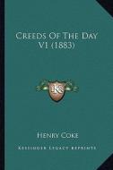 Creeds of the Day V1 (1883) di Henry Coke edito da Kessinger Publishing
