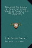 Records of the Colony of Rhode Island and Providence Plantations in New England V4: 1701-1740 (1859) edito da Kessinger Publishing
