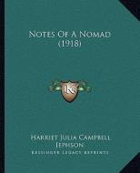 Notes of a Nomad (1918) di Harriet Julia Campbell Jephson edito da Kessinger Publishing