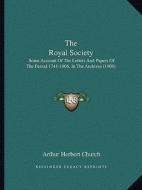 The Royal Society: Some Account of the Letters and Papers of the Period 1741-1806, in the Archives (1908) edito da Kessinger Publishing