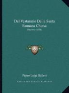 del Vestarario Della Santa Romana Chiesa: Discorso (1758) di Pietro Luigi Galletti edito da Kessinger Publishing