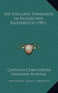 Die Stellung Finnlands Im Russischen Kaiserreich (1901) di Carthon Christopher Valdemer Nyholm edito da Kessinger Publishing
