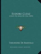 Eudore Cleaz: Conte Du Jour de L'An (1870) di Theodore De Banville edito da Kessinger Publishing