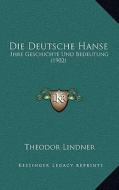 Die Deutsche Hanse: Ihre Geschichte Und Bedeutung (1902) edito da Kessinger Publishing
