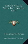 Who Is Able to Walk the Narrow Way? di Hiram Erastus Butler edito da Kessinger Publishing