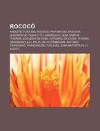 Rococ : Arquitectura Del Rococ , Pintors di Font Wikipedia edito da Books LLC, Wiki Series