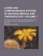 A New And Comprehensive System Of Materia Medica And Therapeutics (volume 1); Arranged Upon A Physiologico-pathological Basis, For The Use Of Praction di Charles Julius Hempel edito da General Books Llc