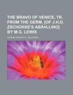 The Bravo Of Venice, Tr. From The Germ. [of J.h.d. Zschokke's Aballino] By M.g. Lewis di Johann Heinrich D. Zschokke edito da General Books Llc