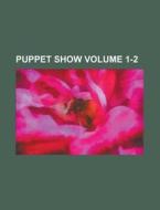 Puppet Show Volume 1-2 di Anonymous edito da Rarebooksclub.com