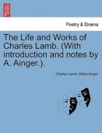 The Life and Works of Charles Lamb. (With introduction and notes by A. Ainger.). VOL. II. di Charles Lamb, Alfred Ainger edito da British Library, Historical Print Editions