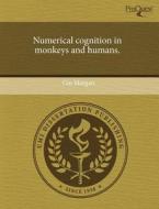 Numerical Cognition in Monkeys and Humans. di Gin Morgan edito da Proquest, Umi Dissertation Publishing