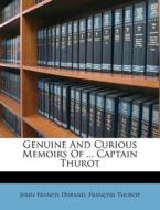 Genuine And Curious Memoirs Of ... Capta di John Francis Durand, Fran Ois Thurot edito da Nabu Press