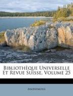 Bibliotheque Universelle Et Revue Suisse, Volume 25 di Anonymous edito da Nabu Press