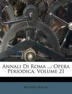 Annali Di Roma ...: Opera Periodica, Volume 21 di Michele Mallio edito da Nabu Press
