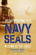 Navy SEALs: Mission at the Caves di Brandon Webb, Thea Feldman edito da HENRY HOLT JUVENILE