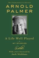A Life Well Played: My Stories (Commemorative Edition) di Arnold Palmer edito da ST MARTINS PR