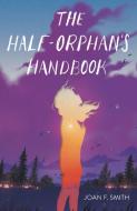 The Half-Orphan's Handbook di Joan F. Smith edito da IMPRINT