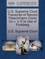 U.s. Supreme Court Transcript Of Record Fleischmann Const Co V. U S To Use Of Forsberg edito da Gale Ecco, U.s. Supreme Court Records