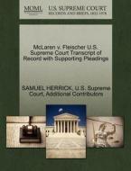 Mclaren V. Fleischer U.s. Supreme Court Transcript Of Record With Supporting Pleadings di Samuel Herrick, Additional Contributors edito da Gale Ecco, U.s. Supreme Court Records