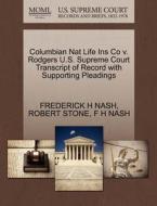 Columbian Nat Life Ins Co V. Rodgers U.s. Supreme Court Transcript Of Record With Supporting Pleadings di Frederick H Nash, Robert Stone, F H Nash edito da Gale, U.s. Supreme Court Records