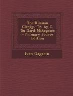 The Russian Clergy, Tr. by C. Du Gard Makepeace di Ivan Gagarin edito da Nabu Press