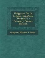 Origenes de La Lengua Espanola, Volume 2 di Gregorio Mayans y. Siscar edito da Nabu Press