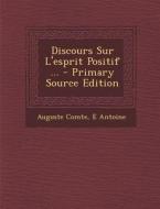 Discours Sur L'Esprit Positif ... di Auguste Comte, E. Antoine edito da Nabu Press