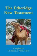 The Etheridge New Testament di Bruce a. Th D. Klein edito da Lulu.com