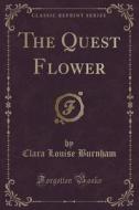 The Quest Flower (classic Reprint) di Clara Louise Burnham edito da Forgotten Books