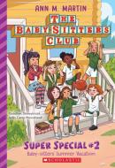 Baby-Sitters' Summer Vacation (the Baby-Sitters Club: Super Special #2) di Ann M. Martin edito da SCHOLASTIC