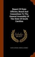 Report Of State Officers, Board And Committees To The General Assembly Of The State Of South Carolina edito da Arkose Press
