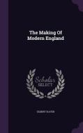 The Making Of Modern England di Gilbert Slater edito da Palala Press