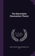 The Electrolytic Dissociation Theory edito da Palala Press