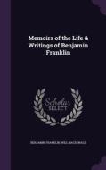 Memoirs Of The Life & Writings Of Benjamin Franklin di Benjamin Franklin, Will MacDonald edito da Palala Press