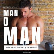 Man O Man Any Year Weekly Planner di Bodu Designs edito da Lulu.com