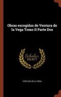 Obras escogidas de Ventura de la Vega Tomo II Parte Dos di Ventura De La Vega edito da PINNACLE