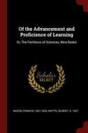 Of the Advancement and Proficience of Learning: Or, the Partitions of Sciences, Nine Books di Francis Bacon, Gilbert Watts edito da CHIZINE PUBN