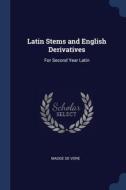Latin Stems And English Derivatives: For di MADGE DE VORE edito da Lightning Source Uk Ltd