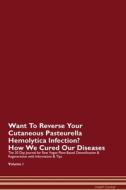 Want To Reverse Your Cutaneous Pasteurella Hemolytica Infection? How We Cured Our Diseases. The 30 Day Journal for Raw V di Health Central edito da Raw Power