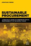 Sustainable Procurement: A Practical Guide to Corporate Social Responsibility in the Supply Chain di Jonathan O'Brien edito da KOGAN PAGE