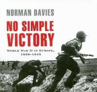 No Simple Victory: World War II in Europe, 1939-1945 di Norman Davies edito da Tantor Media Inc