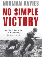 No Simple Victory: World War II in Europe, 19391945 di Norman Davies edito da Tantor Audio