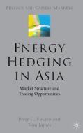 Energy Hedging in Asia: Market Structure and Trading Opportunities di P. Fusaro, T. James edito da SPRINGER NATURE