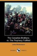 The Canadian Brothers; Or, The Prophecy Fulfilled (dodo Press) di John Richardson edito da Dodo Press