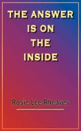 THE ANSWER IS ON THE INSIDE di Rosie Lee Rheaves edito da AuthorHouse