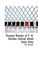 Personal Memoirs Of P. H. Sheridan General United States Army di P H Sheridan edito da Bibliolife