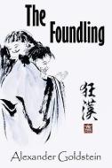 The Foundling: A Novel of Wandering in the Dreamland of Ch'an Masters di Alexander Goldstein edito da AUTHORHOUSE