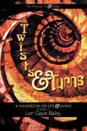 Twists and Turns: A Handbook on Life and Living di Lori Gayle Bailey edito da AUTHORHOUSE