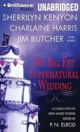 My Big Fat Supernatural Wedding di Sherrilyn Kenyon, Charlaine Harris, Jim Butcher edito da Brilliance Audio
