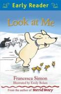 Early Reader: Look At Me di Francesca Simon edito da Hachette Children's Group